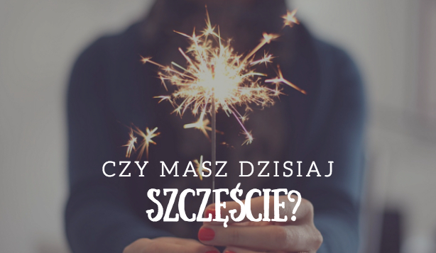 Czy masz dzisiaj szczęście?