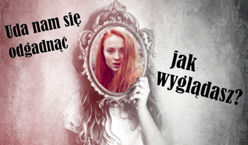 Uda nam się odgadnąć jak wyglądasz?