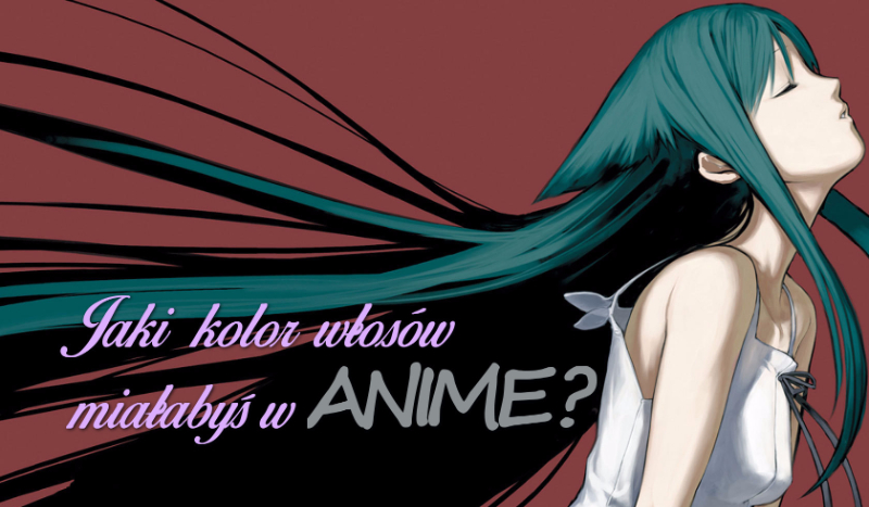 Jaki kolor włosów miałabyś jako postać anime?