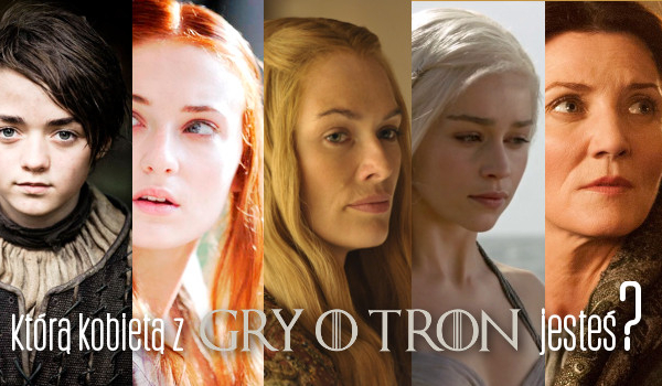 Którą kobietą z „Gry o Tron” jesteś?