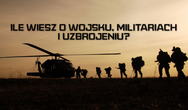 Ile wiesz o wojsku, militariach i uzbrojeniu?