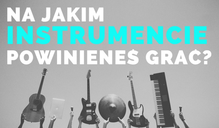 Na jakim instrumencie powinieneś grać?