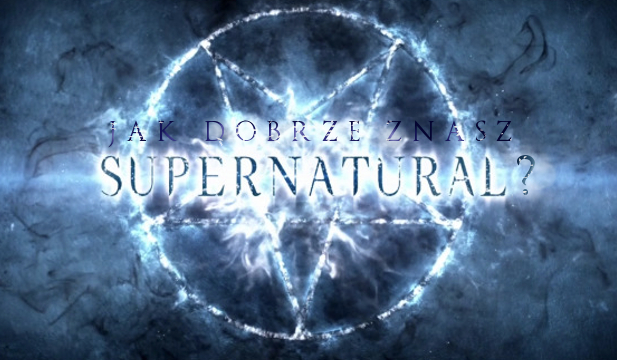 Jak dobrze znasz serial „Supernatural”?