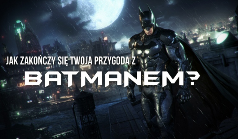 Jak zakończy się Twoja przygoda z Batmanem?