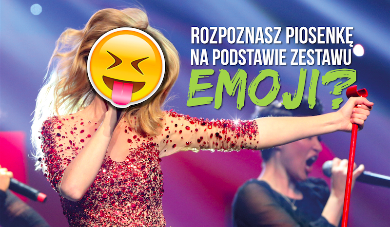 Uda Ci się odgadnąć jaka to piosenka na podstawie zestawu emoji?