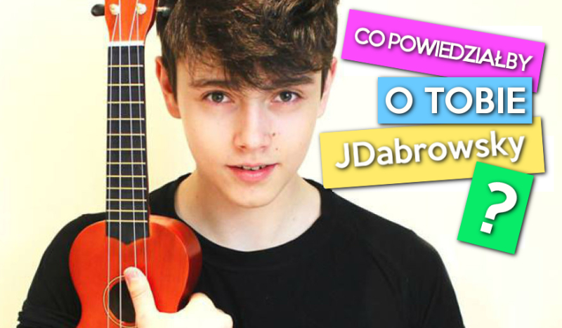 Co powiedziałby o Tobie JDabrowsky?