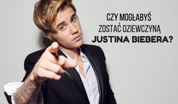 Czy mogłabyś zostać dziewczyną Justina Biebera?