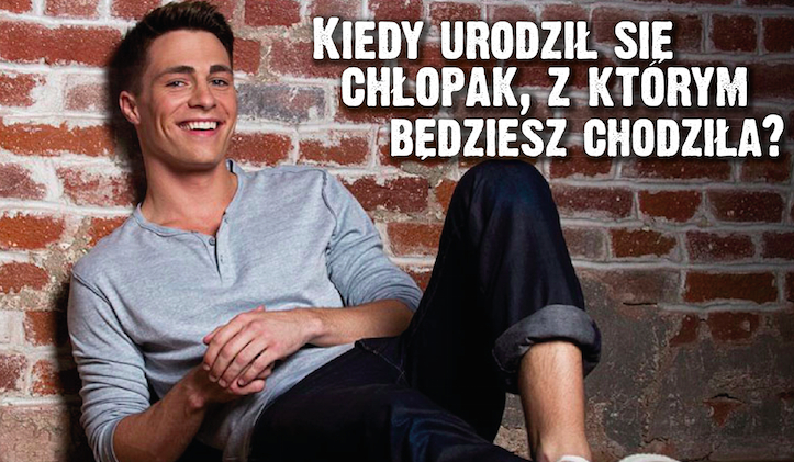 Kiedy urodził się chłopak, z którym będziesz w przyszłości chodziła?