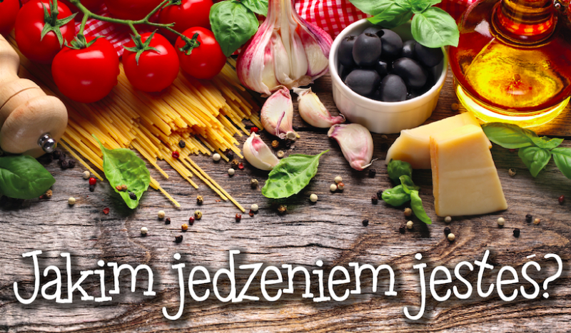 Jakim jedzeniem jesteś?
