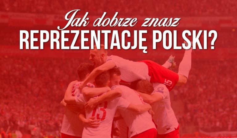 Jak dobrze znasz Reprezentację Polski?