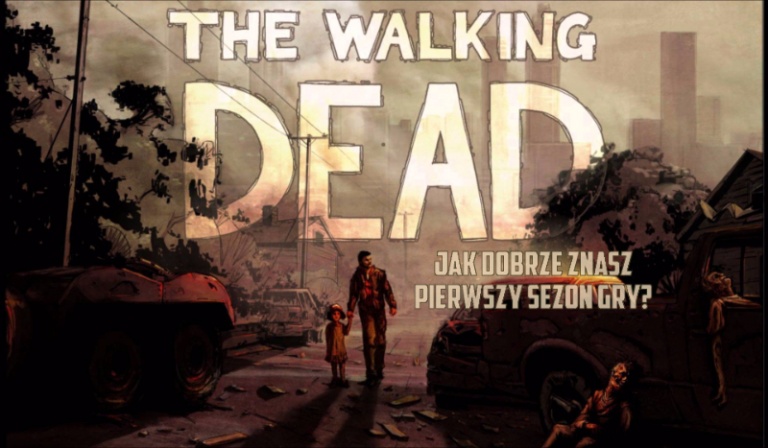 Ile wiesz o pierwszym sezonie gry „The Walking Dead”?
