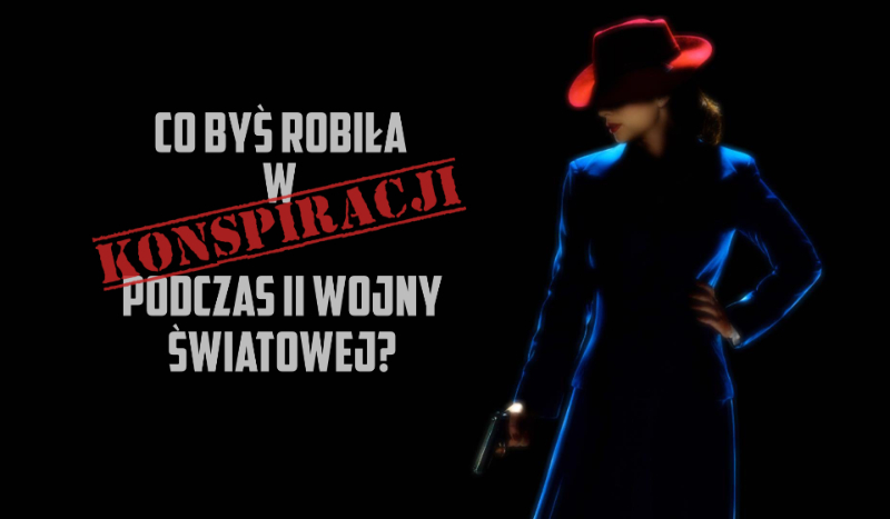 Co byś robiła w konspiracji podczas II WŚ?