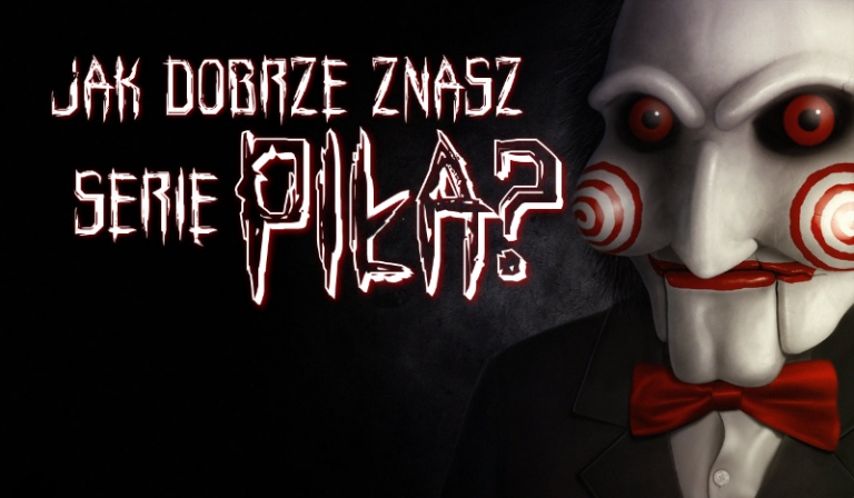 Jak dobrze znasz serię filmów „Piła”?
