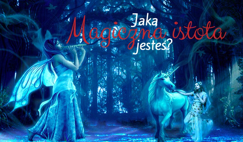 Jaką Magiczną istotą jesteś ?