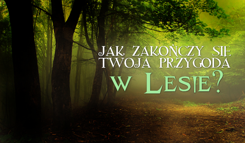 Jak zakończy się Twoja przygoda w lesie?