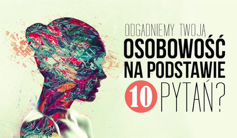 Czy odgadniemy Twoją osobowość na podstawie 10 pytań?