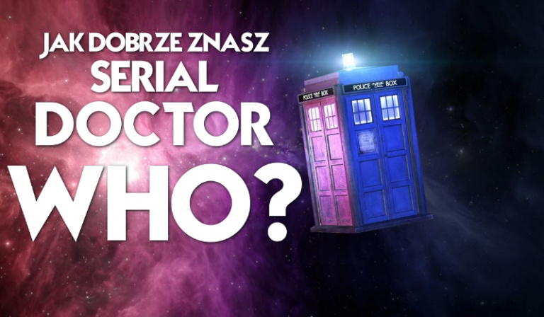 Jak dobrze znasz serial „Doctor Who”?