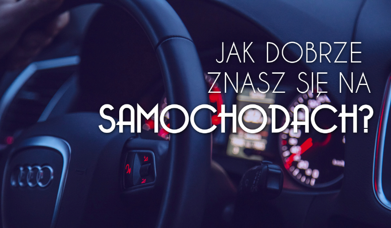 Jak dobrze znasz się na samochodach?