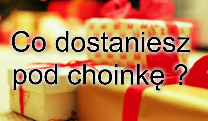 Co dostaniesz pod choinkę ?