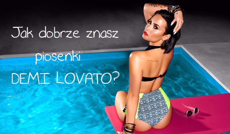 Jak dobrze znasz piosenki Demi Lovato?