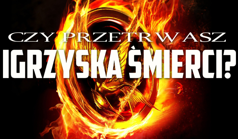 Czy przetrwasz Igrzyska Śmierci?