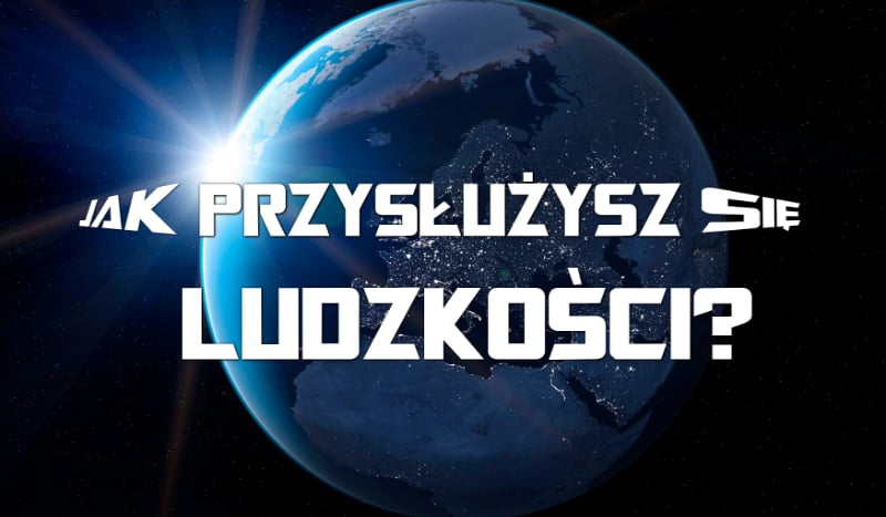 Jak przysłużysz się ludzkości?