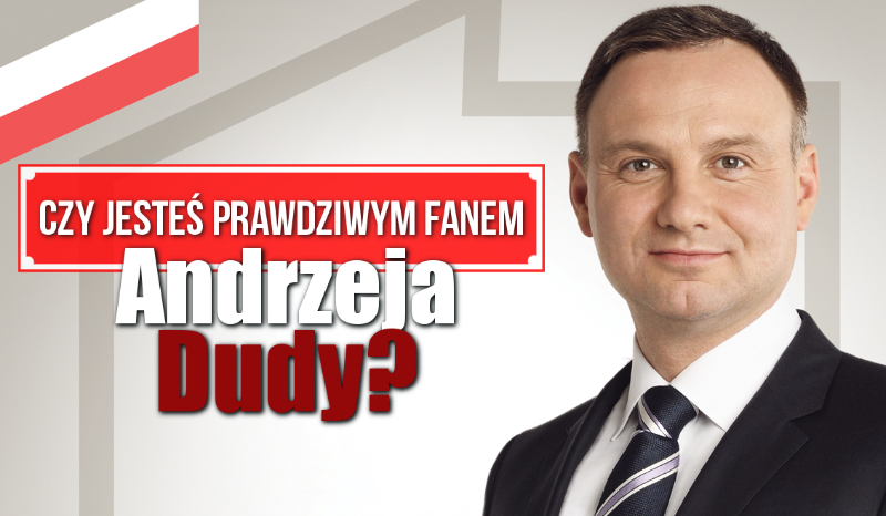 Czy jesteś prawdziwym fanem Andrzeja Dudy?