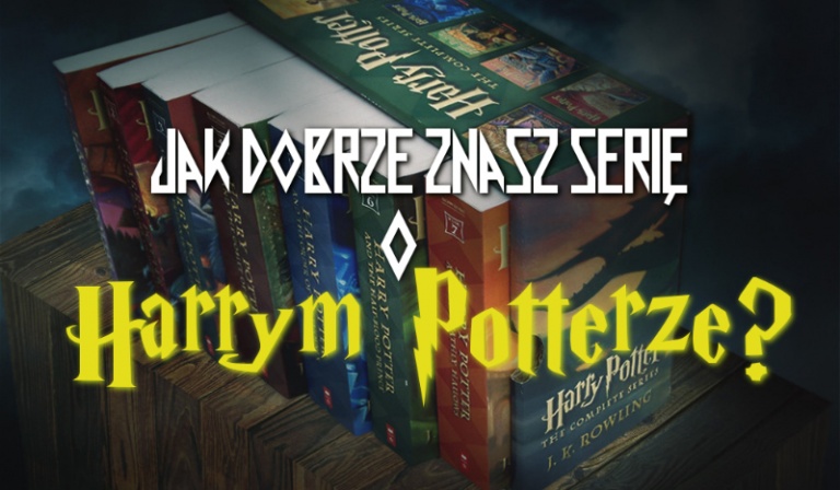 Jak dobrze znasz serię o Harrym Potterze?