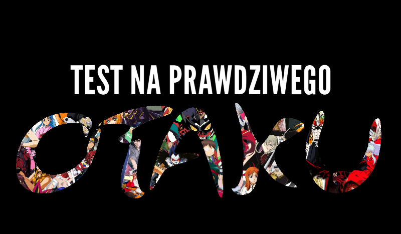 Test na prawdziwego Otaku