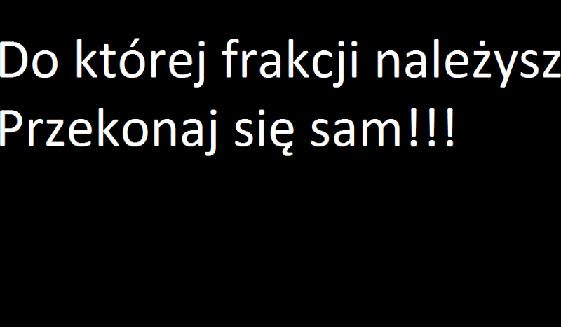 Do której frakcji należszysz?