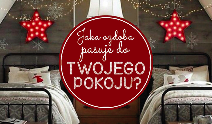 Jaka ozdoba świąteczna najbardziej pasuje do Twojego pokoju?