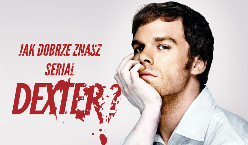 Jak dobrze znasz serial „Dexter”?