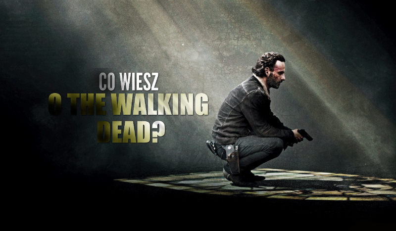 Co wiesz o „The Walking Dead”?