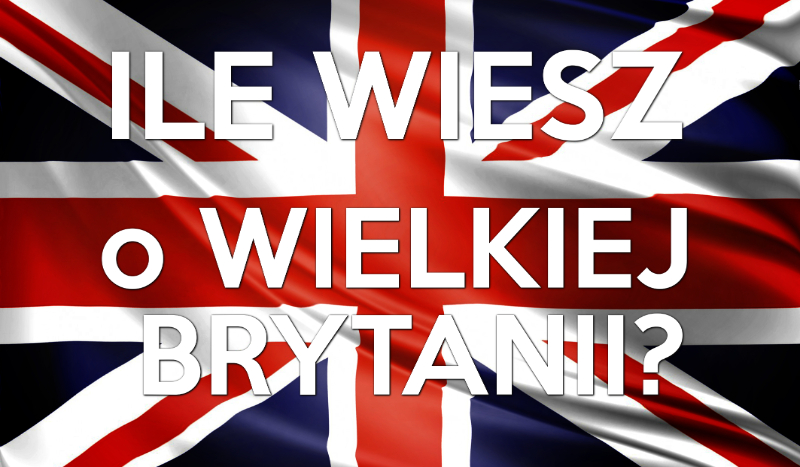 Ile wiesz o Wielkiej Brytanii?