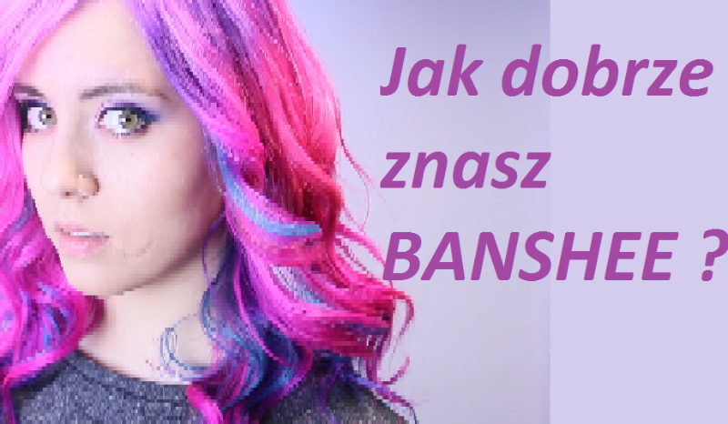 Jak dobrze znasz Banshee?