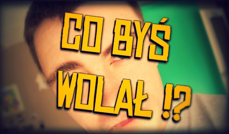 9 najtrudniejszych  pytań z seri „Co byś wolał „