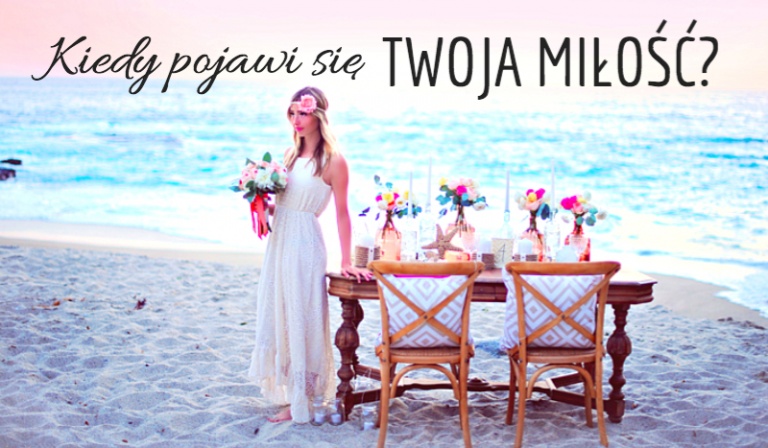 Kiedy pojawi się Twoja miłość?