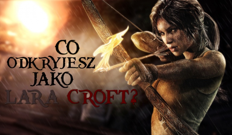 Co odkryjesz jako Lara Croft?