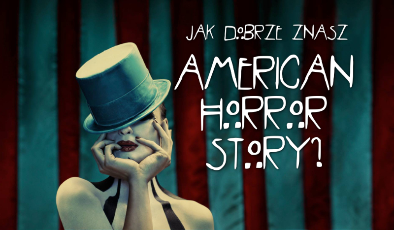 Jak dobrze znasz serial „American Horror Story”?