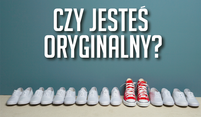 Czy jesteś oryginalny?