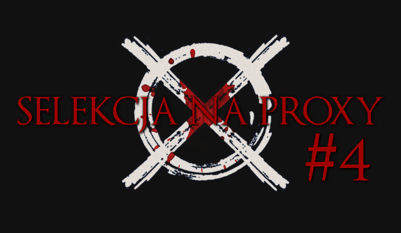 Selekcja na Proxy! #4 [KONIEC]