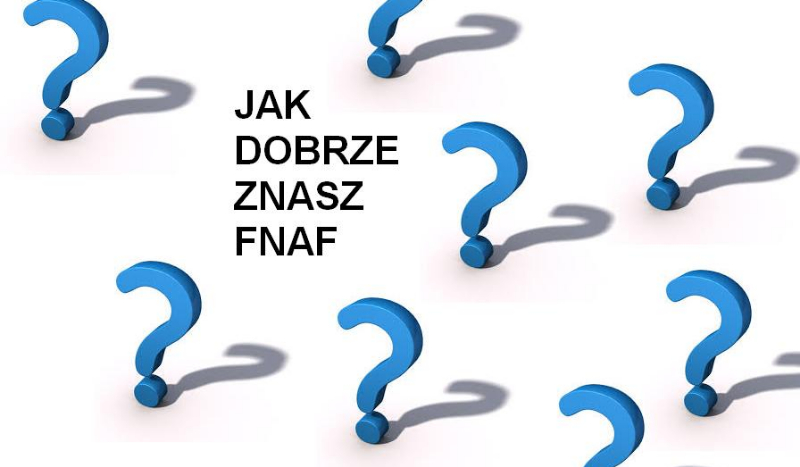 Jak dobrze znasz FNAF?