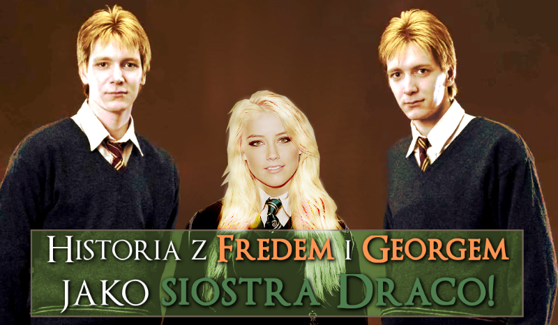 Twoja historia z Fredem i Georgem jako siostra Draco!