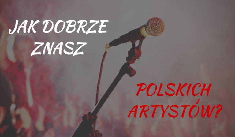 Czy zgadniesz, co to za polscy artyści?