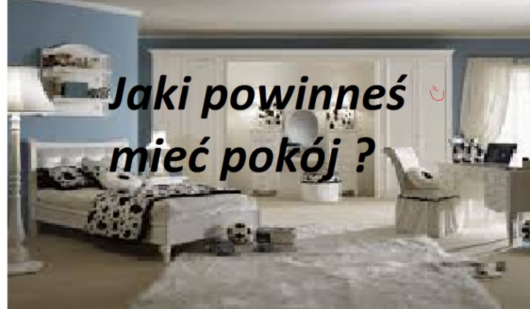 Jaki powinneś mieć pokój ?