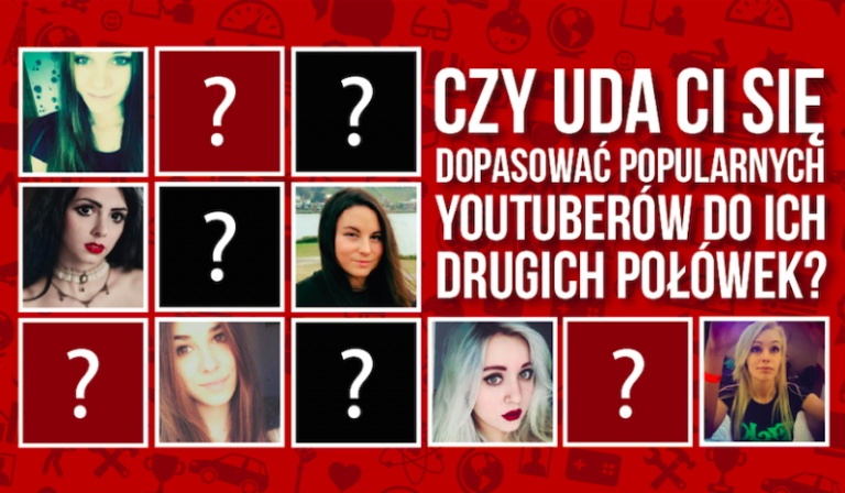 Czy uda Ci się dopasować popularnych Youtuberów do ich drugich połówek?