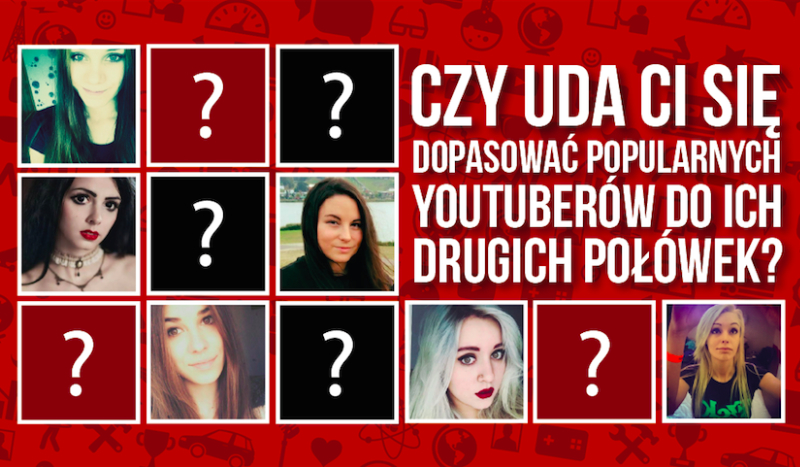 Czy uda Ci się dopasować popularnych Youtuberów do ich drugich połówek?