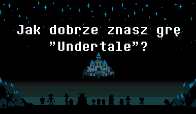 Jak dobrze znasz grę „Undertale”?