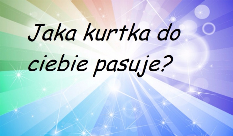 Jaka kurtka do ciebie pasuje? (Tylko dla dziewczyn)