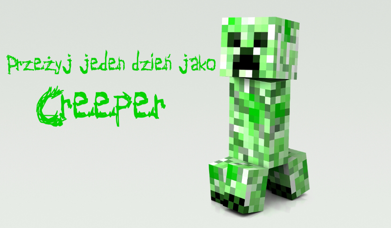 Przeżyj jeden dzień jako Creeper!